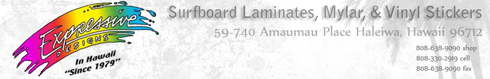 Expressive Designs Hawaii - Surfboard Laminates, Mylar, & Vinyl Stickers
